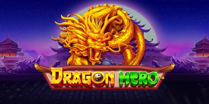 Cara Main Slot Dragon Hero Agar Maxwin Lebih Cepat