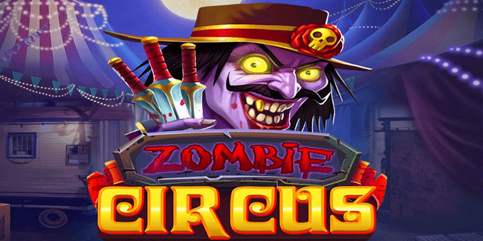 Trik Jitu Bermain Slot Zombie Circus Untuk Jackpot Besar